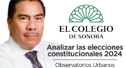 Analizar las elecciones constitucionales 2024: Observatorios Urbanos del Colegio de Sonora