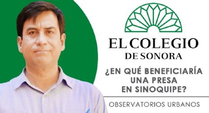 ¿En qué beneficiaría una presa en Sinoquipe?