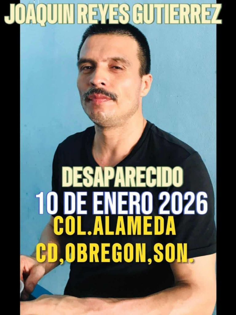 Reportan desaparición de Joaquín Reyes Gutiérrez en Cajeme, Sonora.